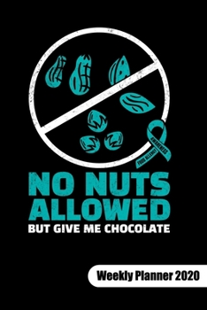 NO NUTS ALLOWED BUT GIVE ME CHOCOLATE. Weekly Planner 2020: Food Allergy Journal, weekly planner calendar 2020 6x9.