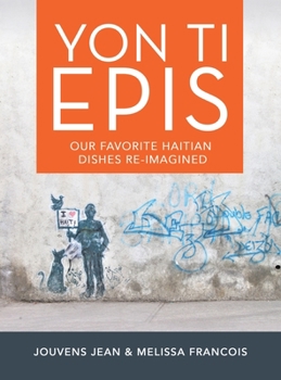 Hardcover Yon Ti Epis: Our Favorite Haitian Dishes Re-Imagined Book