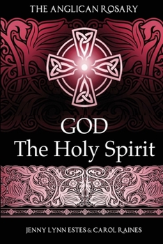 The Anglican Rosary: God the Holy Spirit: Devotions and Prayers for 33 Names of the Holy Spirit (Praying the Names of God with the Anglican Rosary)