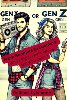 Paperback From Boomers to Zoomers: Who's Right, Who's Wrong, and Who Cares? Book