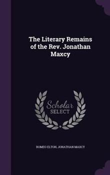 Hardcover The Literary Remains of the REV. Jonathan Maxcy Book