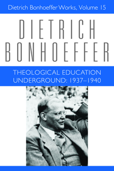 Hardcover Theological Education Underground: 1937-1940: Dietrich Bonhoeffer Works, Volume 15 Book