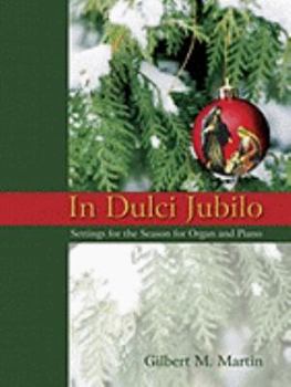 Paperback In Dulci Jubilo: Settings for the Season for Organ and Piano Book