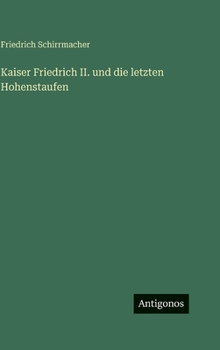 Hardcover Kaiser Friedrich II. und die letzten Hohenstaufen [German] Book