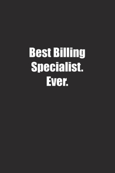 Paperback Best Billing Specialist. Ever.: Lined notebook Book