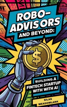 Robo-Advisors and Beyond: Building a Fintech Startup with AI