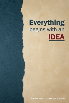 Paperback Everything begins with an IDEA - 122 pages - 6x9 in: The journey to success starts inside Book