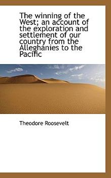 Paperback The Winning of the West; An Account of the Exploration and Settlement of Our Country from the Allegh Book