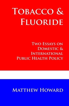 Paperback Tobacco and Fluoride: Two Essays on Domestic and International Public Health Policy Book