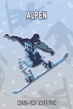 Alpen - Notiz- und Tagebuch: Winterurlaub in Alpen. Ideal für Skiurlaub, Winterurlaub oder Schneeurlaub.  Mit vorgefertigten Seiten und freien Seiten ... oder als Abschiedsgeschenk (German Edition)