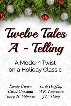 Paperback Twelve Tales A-Telling: A Modern Twist on a Holiday Classic Book