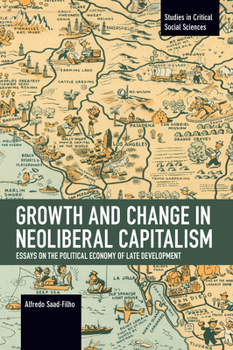 Paperback Growth and Change in Neoliberal Capitalism: Essays on the Political Economy of Late Development Book