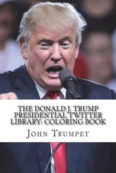 Paperback The Donald J. Trump Presidential Twitter Library: Coloring Book