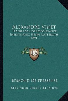 Paperback Alexandre Vinet: D'Apres Sa Correspondance Inedite Avec Henri Lutteroth (1891) Book