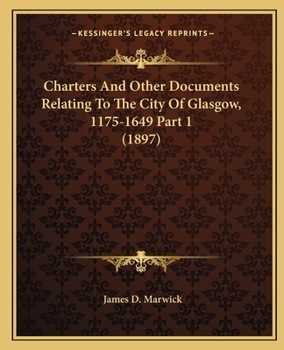 Paperback Charters And Other Documents Relating To The City Of Glasgow, 1175-1649 Part 1 (1897) Book
