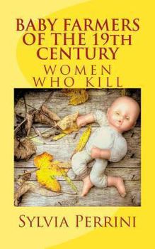 Paperback BABY FARMERS OF THE 19th CENTURY: Women Who Kill Book