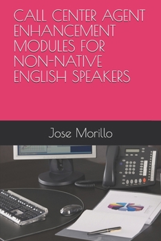 Paperback Call Center Agent Enhancement Modules for Non-Native English Speakers Book