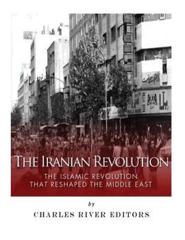 Paperback The Iranian Revolution: The Islamic Revolution That Reshaped the Middle East Book