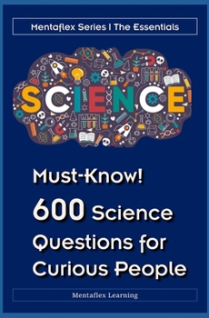 Paperback Must-Know! 600 Science Questions for Curious People: Mentaflex Learning Book