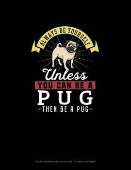 Paperback Always Be Yourself Unless You Can Be A Pug Then Be A Pug: Polar Graph Paper Notebook - 1/2 Inch Centered Book