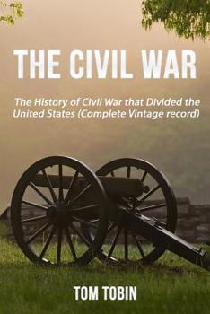 Paperback The Civil War: The History of Civil War that Divided the United States (Complete Book