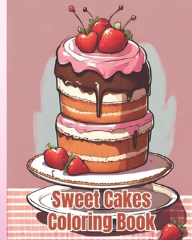 Sweet Cakes Coloring Book For Kids: Cute Cupcakes, Cakes, Kawaii Desserts, Fun And Easy Coloring Book for Toddler Girls, Boys, Kids Ages 4-8