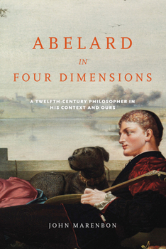 Abelard in Four Dimensions: A Twelfth-Century Philosopher in His Context and Ours - Book  of the Conway Lectures in Medieval Studies