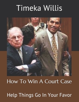 Paperback How To Win A Court Case: Help Things Go In Your Favor Book