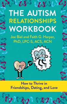 Paperback The Autism Relationships Workbook: How to Thrive in Friendships, Dating, and Love Book