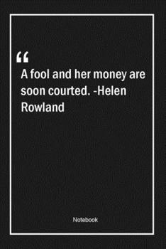 Paperback A fool and her money are soon courted. -Helen Rowland: Lined Gift Notebook With Unique Touch - Journal - Lined Premium 120 Pages -money Quotes- Book