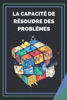 Paperback La Capacité de Résoudre Des Problèmes: Apprenez les compétences et l'importance de la résolution de problèmes ! [French] Book