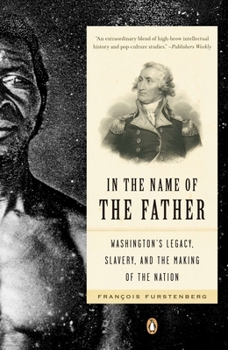 Paperback In the Name of the Father: Washington's Legacy, Slavery, and the Making of a Nation Book
