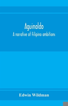Paperback Aguinaldo: a narrative of Filipino ambitions Book