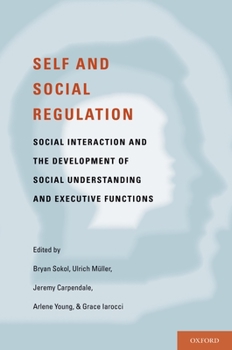 Hardcover Self- And Social-Regulation: The Development of Social Interaction, Social Understanding, and Executive Functions Book