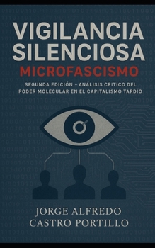 Vigilancia Silenciosa: Microfascismo en la Era del Capitalismo Tardío (Politica)