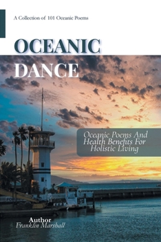 Oceanic Dance : Poems and Health Benefits for Holistic Living