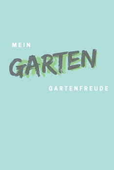 Mein Garten: Gartentagebuch f?r Notizen und Gartenplanung