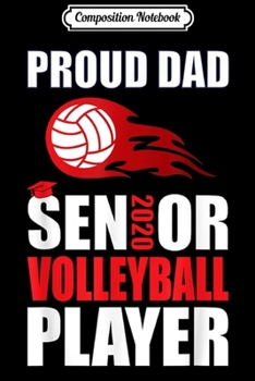 Paperback Composition Notebook: Proud Dad Senior 2020 Volleyball Player Journal/Notebook Blank Lined Ruled 6x9 100 Pages Book