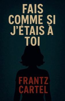 Fais comme si j'étais à toi (French Edition)