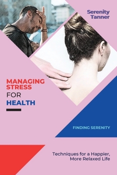 Paperback Managing Stress for Health-Finding Serenity: Techniques for a Happier, More Relaxed Life Book