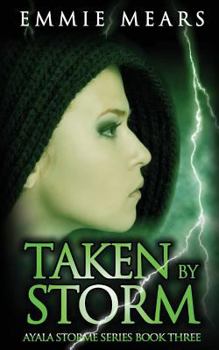 Taken by Storm - Book #3 of the Ayala Storme