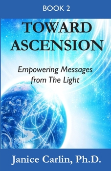 Paperback Toward Ascension: Empowering Messages from The Light Book 2 Book