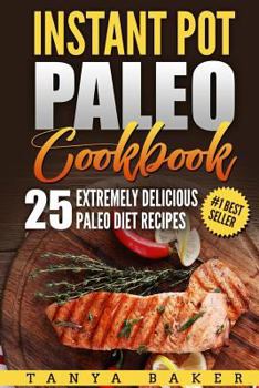 Paperback Instant Pot Paleo Cookbook: 25 Extremely Delicious Paleo Diet Recipes Book