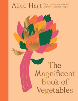 Hardcover The Magnificent Book of Vegetables: How to Eat a Rainbow Every Day Book