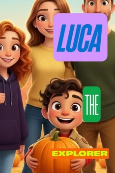 Luca the explorer and the perfect pumpkin (The Adventures of Luca: Life Lessons for Little Explorers.)