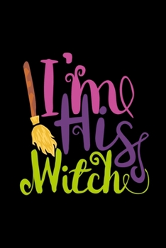 I'm His Witch: Funny Halloween Gifts for Him, Novelty Gift Ideas, Funky Journal to Write In, Small Lined Diary (Alternative to Card)