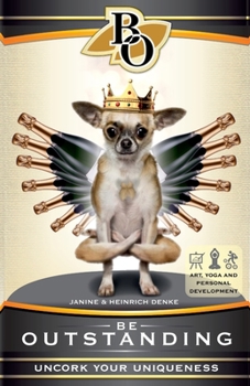 Paperback Be Outstanding: Uncork Your Uniqueness with Art, Yoga and Personal Development Book