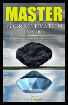 Paperback MASTER YOUR MOTIVATION 3 Books in 1: find your way to yourself by learning how to handle effective communication crucial conversations to never again Book