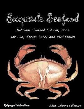 Paperback Exquisite Seafood: Delicious Seafood Coloring Book for Fun, Stress Relief and Meditation Book