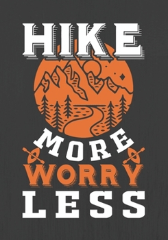 HIKE MORE WORRY LESS: Hiking Journal With Prompts To Write In, Trail Log Book, Hiker's Journal, Hiking Journal, Hiking Log Book, Hiking Gifts,